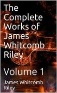 Ebook The Complete Works of James Whitcomb Riley — Volume 1 di James Whitcomb Riley edito da iOnlineShopping.com