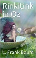 Ebook Rinkitink in Oz / Wherein Is Recorded the Perilous Quest of Prince Inga of Pingaree and King Rinkitink in the Magical Isles That Lie Beyond the Borderland of Oz di L. Frank Baum edito da iOnlineShopping.com