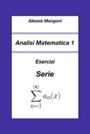 Ebook Analisi Matematica 1: Esercizi Serie di Alessio Mangoni edito da Dr. Alessio Mangoni