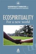 Ebook ECOSPIRITUALITY for a new world di ECOSPIRITUALITY FOUNDATION edito da Edizioni Triskel di Rosalba Nattero s.a.s.
