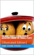 Ebook The Mary Frances Sewing Book / Or Adventures Among the Thimble People di Jane Eayre Fryer edito da iOnlineShopping.com
