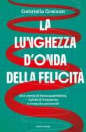 Ebook La lunghezza d'onda della felicità di Greison Gabriella edito da Mondadori