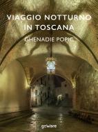 Ebook Viaggio notturno in Toscana di Ghenadie Popic edito da goWare