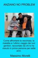 Ebook Anziano no problem di Morelli Massimo edito da ilmiolibro self publishing