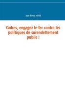 Ebook Cadres, engagez le fer contre les politiques de surendettement public ! di Jean Pierre Motte edito da Books on Demand