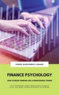 Ebook Finance Psychology: How To Begin Thinking Like A Professional Trader (This Workbook About Behavioral Finance Is All You Need To Be Successful In Trading) di Forex Investment Lounge edito da Books on Demand