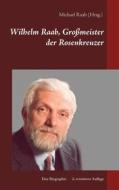 Ebook Wilhelm Raab, Großmeister der Rosenkreuzer di Michael Raab edito da Books on Demand