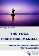 Ebook The Yoga Practical Manual di Swamy Silvananda edito da Swamy Silvananda
