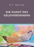 Ebook Die Kunst des Geldverdienens (übersetzt) di P.T. Barnum edito da Anna Ruggieri