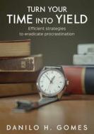 Ebook Turn Your Time Into Yield di Danilo H. Gomes edito da Babelcube Inc.