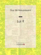 Ebook Lui ? di Guy de Maupassant, Ligaran edito da Ligaran