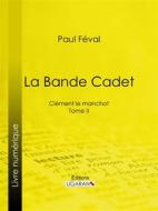 Ebook La Bande Cadet di Ligaran, Paul Féval edito da Ligaran
