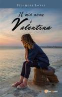 Ebook Il mio nome è Valentina di Filomena Lopez edito da Youcanprint
