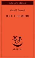 Ebook Io e i lemuri di Gerald Durrell edito da Adelphi
