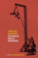 Ebook Filosofia della violenza di Lorenzo Magnani edito da Mimesis Edizioni