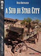 Ebook A sud di Star City di Diego Bortolozzo edito da Delos Digital