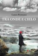 Ebook Tra onde e cielo di Laura Romano edito da il Ciliegio Edizioni