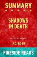 Ebook Shadows in Death: An Eve Dallas Novel by J.D. Robb: Summary by Fireside Reads di Fireside Reads edito da Fireside