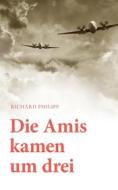 Ebook Die Amis kamen um Drei di Richard Philipp edito da Books on Demand