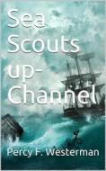 Ebook Sea Scouts up-Channel di Percy F. Westerman edito da Kore Enterprises