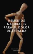 Ebook Remedios Naturales Para El Dolor De Espalda: di Knowledge treasure Collection edito da Miguel Carballal