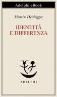Ebook Identità e differenza di Martin Heidegger edito da Adelphi