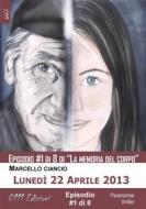 Ebook Lunedì 22 Aprile 2013 - serie La memoria del corpo ep. #1 di Marcello Ciancio edito da 0111 Edizioni