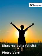 Ebook Discorso sulla felicità di Pietro Verri edito da Passerino Editore