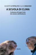 Ebook A scuola di clima di Giuseppe D&apos;ippolito, Alice Imbastari edito da Gruppo Albatros Il Filo