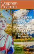 Ebook A Vagabond in the Caucasus / With Some Notes of His Experiences Among the Russians di Stephen Graham edito da iOnlineShopping.com