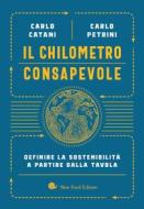 Ebook Il Chilometro consapevole di Carlo Catani, Carlo Petrini edito da Slow Food Editore