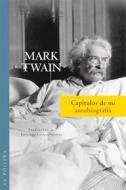 Ebook Capítulos de mi autobiografía di Mark Twain edito da La Pollera Ediciones