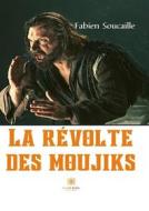 Ebook La révolte des moujiks di Fabien Soucaille edito da Le Lys Bleu Éditions