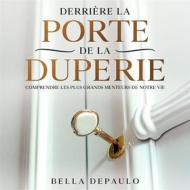 Ebook Derrière La Porte De La Duperie di Bella DePaulo edito da Babelcube Inc.