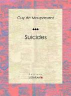 Ebook Suicides di Guy de Maupassant, Ligaran edito da Ligaran