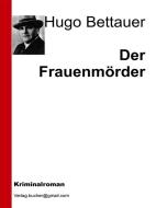 Ebook Der Frauenmörder di Hugo Bettauer edito da Hugo Bettauer