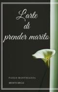 Ebook L'arte di prender marito di Paolo Mantegazza edito da Gérald Gallas