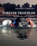 Ebook Forever Triathlon di Alessandro Camporese edito da Youcanprint