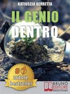 Ebook Il Genio Dentro di KATIUSCIA BERRETTA edito da Bruno Editore
