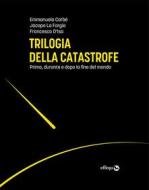 Ebook Trilogia della catastrofe di Francesco D&apos;Isa, Jacopo La Forgia, Emmanuela Carbé edito da effequ