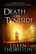 Ebook Death on Tyneside di Eileen Thornton edito da Next Chapter