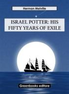 Ebook Israel Potter: His Fifty Years of Exile di Herman Melville edito da Greenbooks Editore