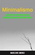Ebook Minimalismo: Guía Paso A Paso Para Una Vida Significativa Con Una Vida Más Simple di Madeleine Jimenez edito da Madeleine Jimenez