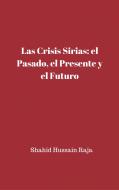 Ebook Las Crisis Sirias: El Pasado, El Presente Y El Futuro di Shahid Hussain Raja edito da Babelcube Inc.