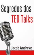 Ebook Segredos Dos Ted Talks di Jacob Andrews edito da Babelcube Inc.