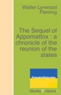 Ebook The Sequel of Appomattox : a chronicle of the reunion of the states di Walter L. Fleming edito da libreka classics
