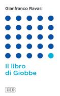 Ebook Il libro di Giobbe di Gianfranco Ravasi edito da EDB - Edizioni Dehoniane Bologna