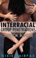Ebook Interracial Group Penetrations: 3-Book Bundle di Nixie Fairfax edito da Nixie Fairfax