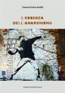 Ebook L'essenza dell'Anarchismo di Cesare Enrico Aroldi edito da Tiemme Edizioni Digitali