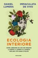 Ebook Ecologia interiore di De Vivo Immaculata, Lumera Daniel edito da Mondadori
